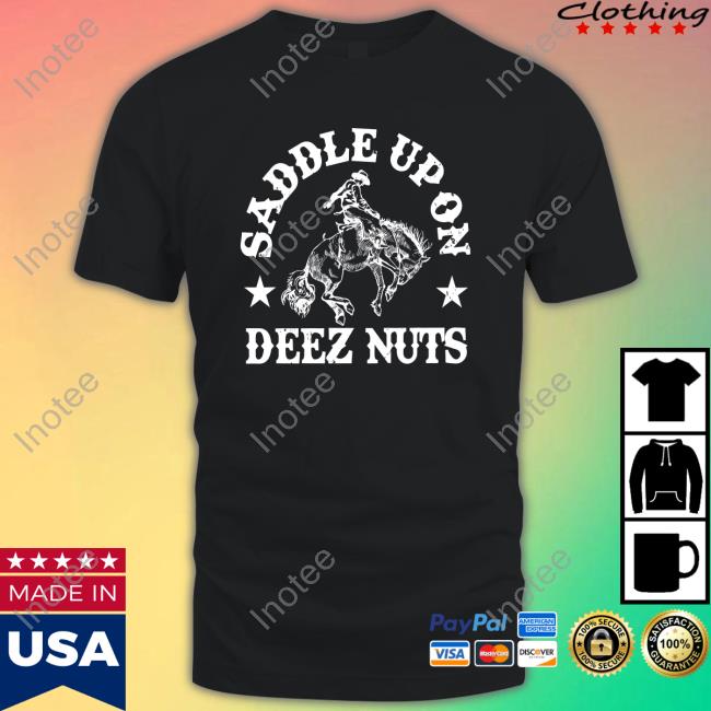 Official Saddle Up On Deez Nuts T Shirts
