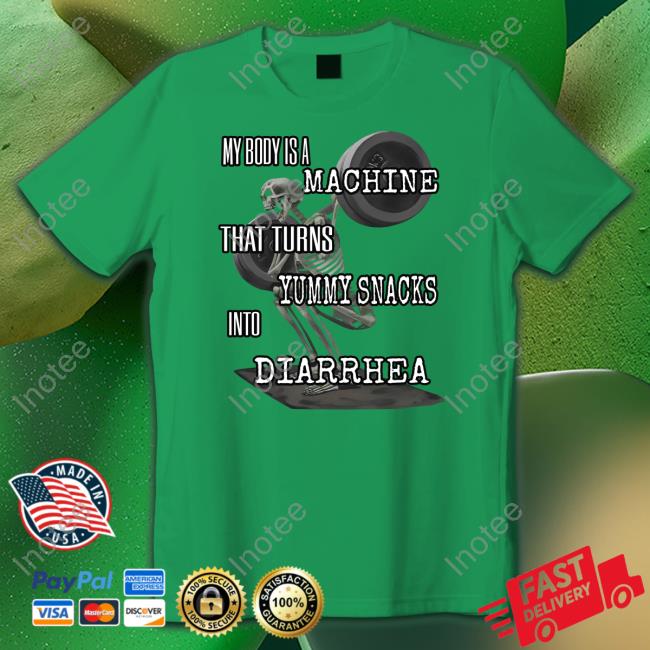My Body Is A Machine That Turns Yummy Snacks Into Diarrhea Long Sleeve T Shirt Shitheadsteve Store