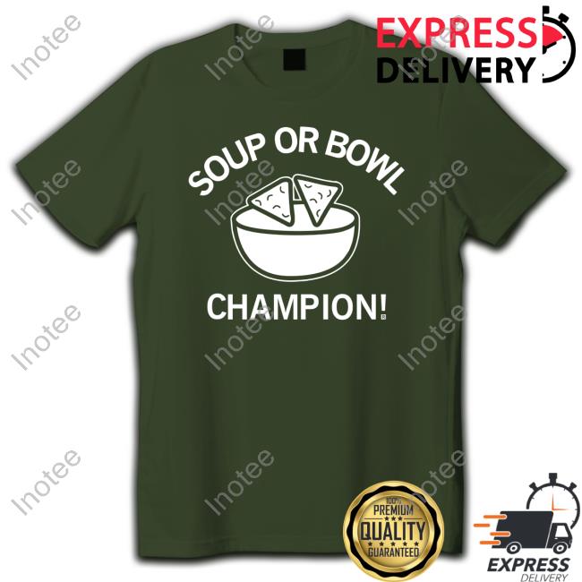 Soup Or Bowl Champion Sweatshirts Soup Or Bowl Champion New Shirt