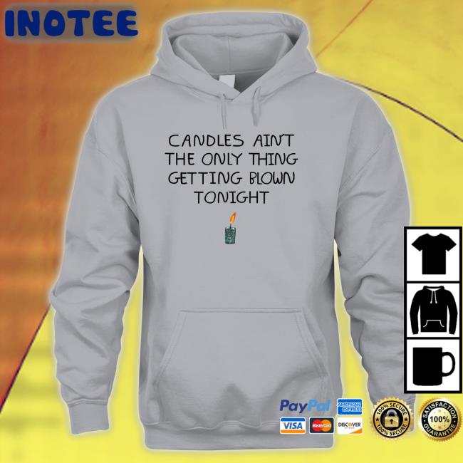 Candles Ain't The Only Thing Getting Blown Tonight Shirt Shirts That Go Hard Candles Ain't The Only Thing Getting Blown Tonight T-Shirt Lucy Dacus