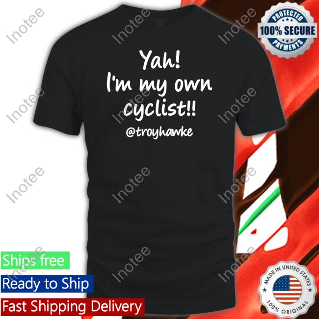 Troy Hawke Yah I'm My Own Cyclist Troyhawke T Shirts Jan Molby