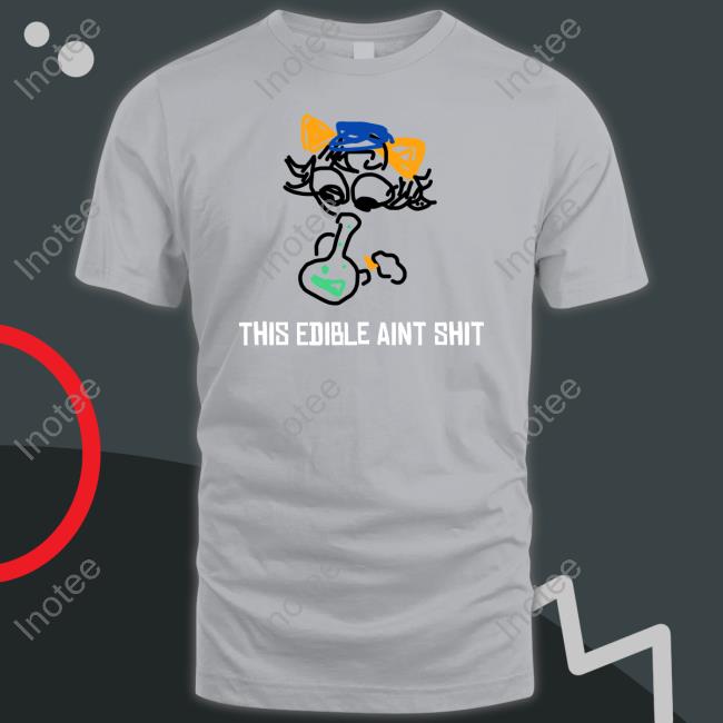 Karmakoo This Edible Aint Shit Shirt Lefruitcakevevo
