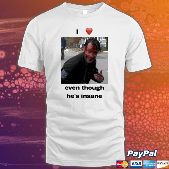 I Heart Rick Grimes Even Though He’S Insane shirt I Heart Rick Grimes Even Though He’S Insane Shirt