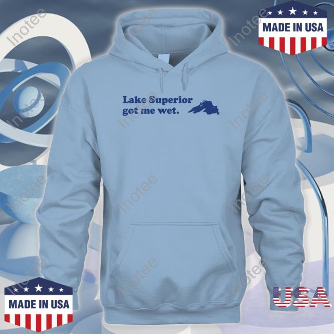 Lake Superior Merch Lake Superior Got Me Wet Tee Shirt