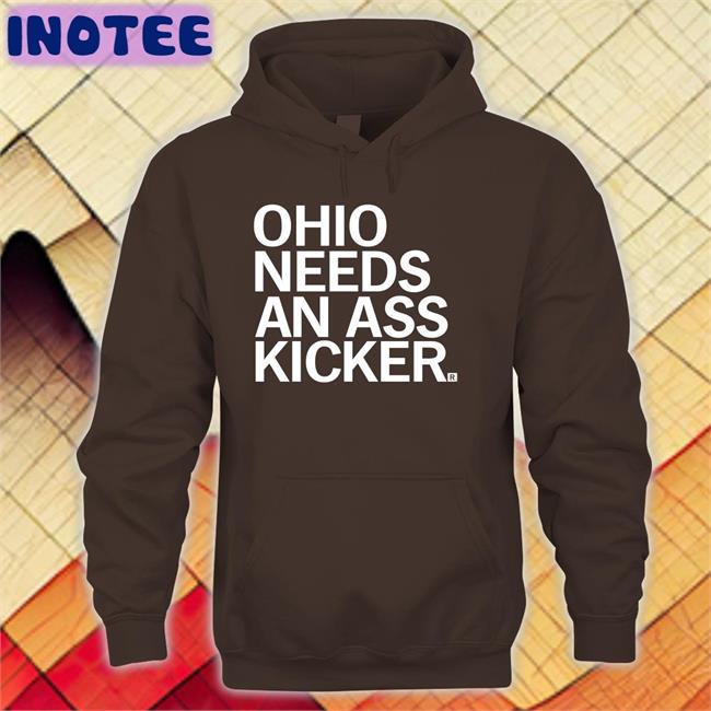 Ohio Needs An Ass Kicker Hoodie Ohio Needs An Ass Kicker Shirt