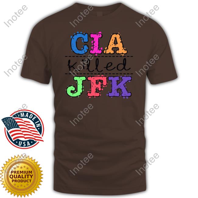 Thegoodshirts Cia Killed Jfk Tee Shirt Goodshirts Merch Cia Killed Jfk T Shirt