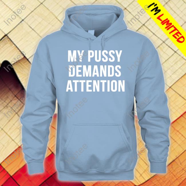 Bert Mccracken My Pussy Demands Attention Funny T Shirt