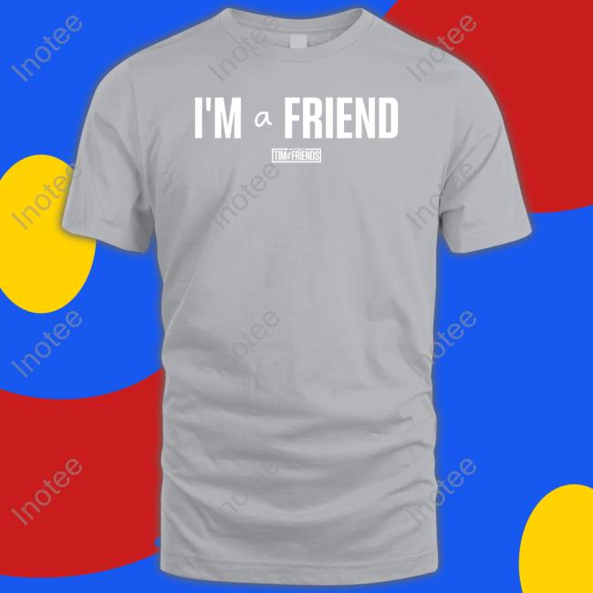 I'm A Friend Hoodie Tim And Friends