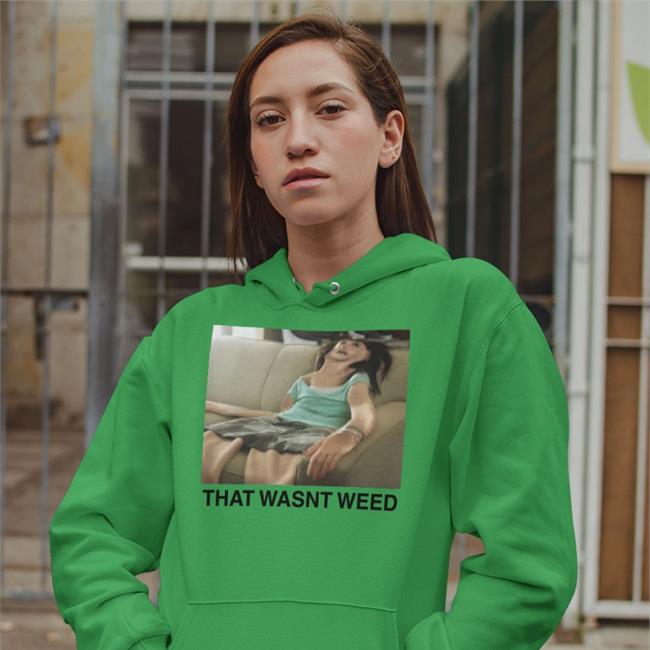 Shirts That Go Hard That Wasn't Weed Shirt