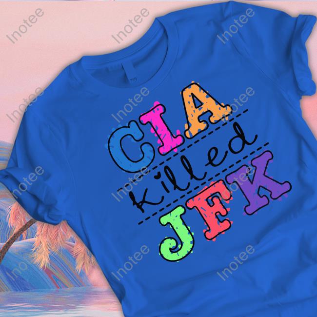 Thegoodshirts Cia Killed Jfk Tee Shirt Cia Killed Jfk Shirt