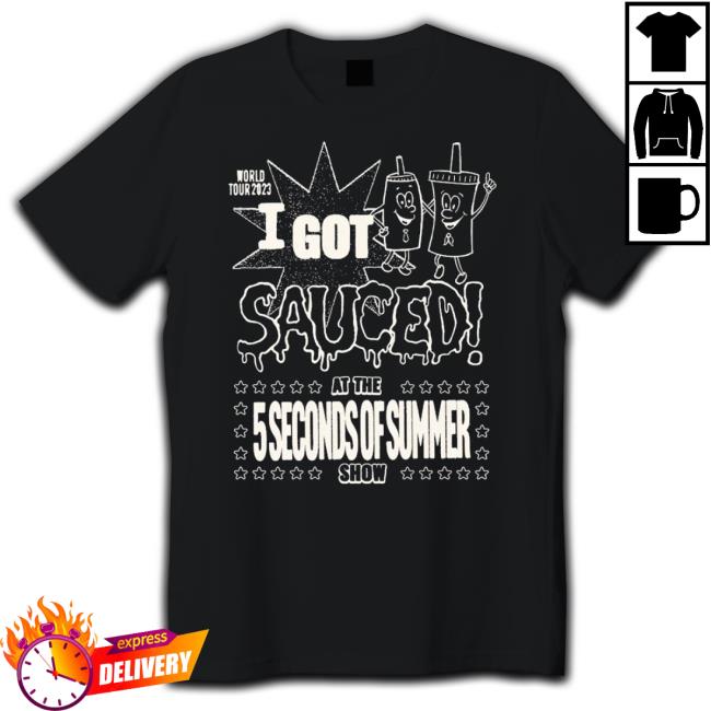 Official I Got Sauced At The 5 Seconds Of Summer Show Classic Shirt
