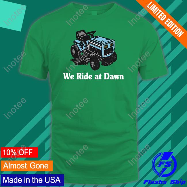 Middleclassfancy We Ride At Dawn Long Sleeve Tee We Ride At Dawn T Shirt
