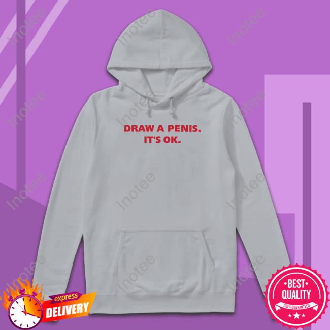 Disturbingshirt Draw A Penis It's Ok Sweatshirt Draw A Penis It's Ok Sweatshirt Disturbingshirt