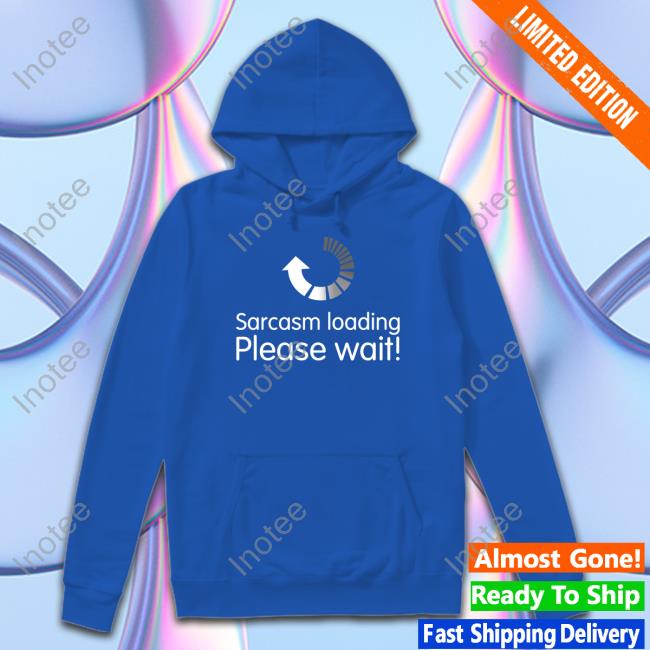 Technodad Updates Sarcasm Loading Please Wait Tees Technodad Updates Sarcasm Loading Please Wait Sweatshirt