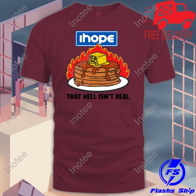 Thegoodshirts I Hope That Hell Isn't Real Shirt