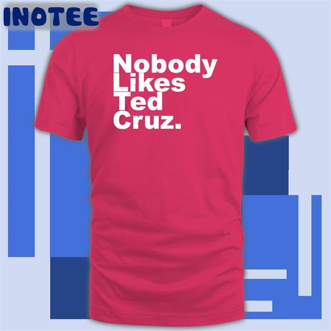 Nobody Likes Ted Cruz Long Sleeve T Shirt
