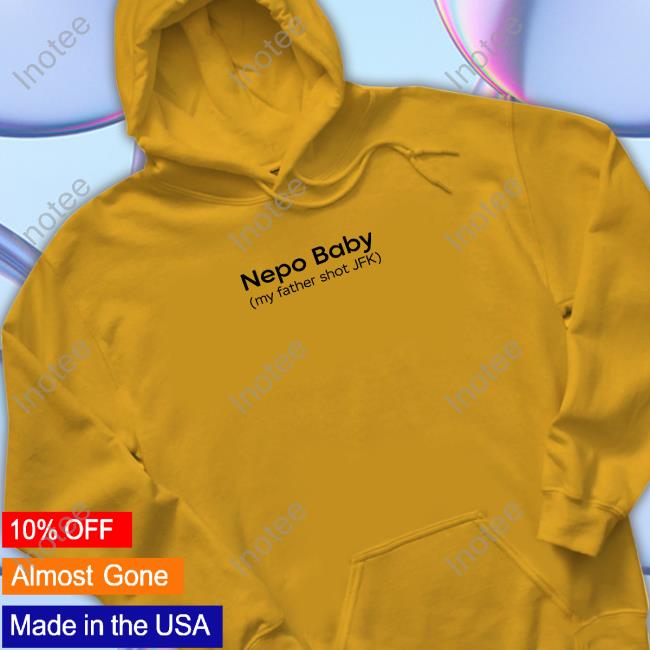 Gotfunnymerch Nepo Baby My Father Shot Jfk T Shirt