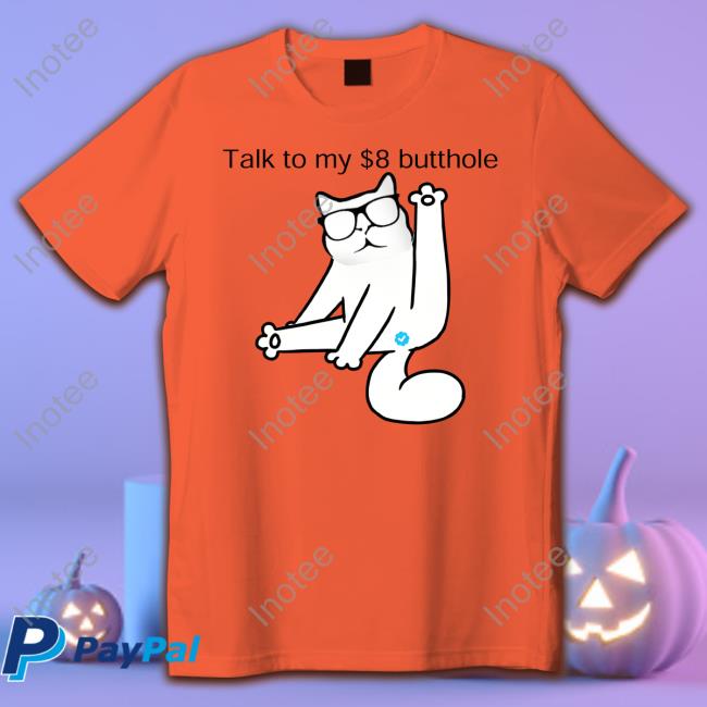 Talk To My $8 Butthole T Shirt