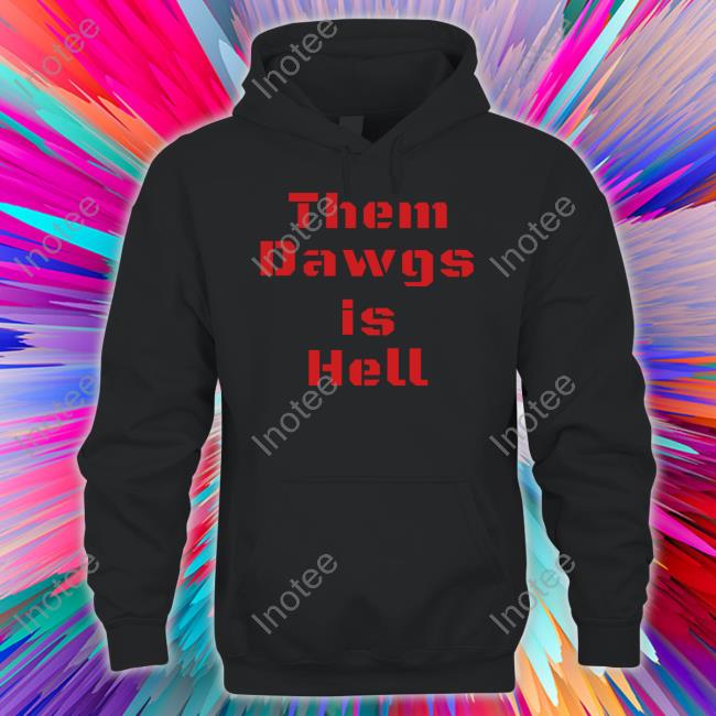 Georgia Football Them Dawgs Is Hell T Shirt