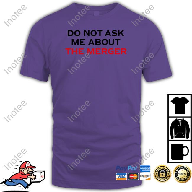 Claire Rogers Do Not Ask Me About The Merger Tee Shirt