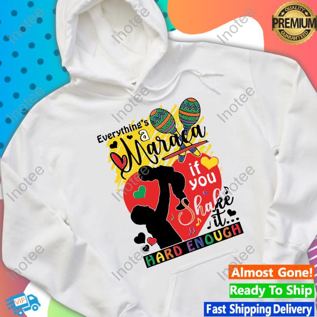 Shirtsthatgohard Everythings A Maraca If You Shake It Hard Enough New Shirt Shirts That Go Hard Merch