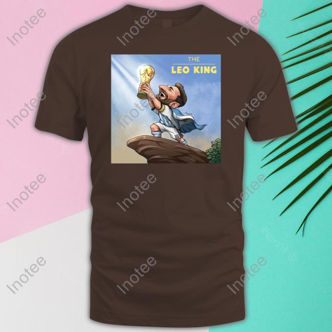 The Leo King Lionel Messi Proclaims Himself King Of The World T- shirt