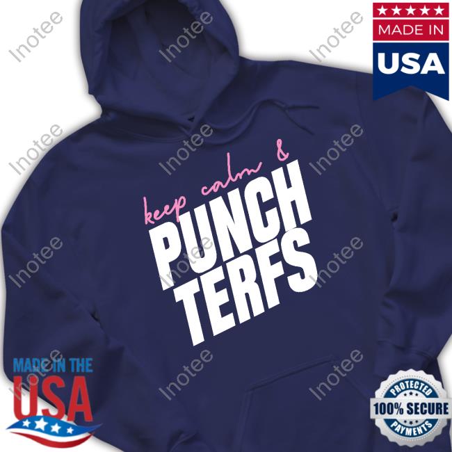 Keep Calm And Punch Terfs Tee Shirt Official Keep Calm And Punch Terfs Sweatshirt