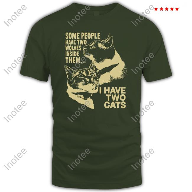 Some People Have Two Wolves Inside Them I Have Two Cats Hoodie Sweatshirt