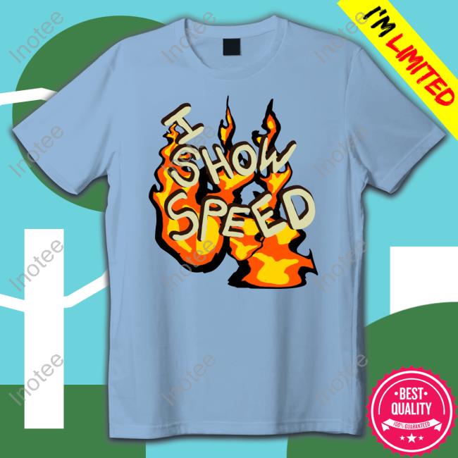 I Show Speed Fire Tee Bro Shirt
