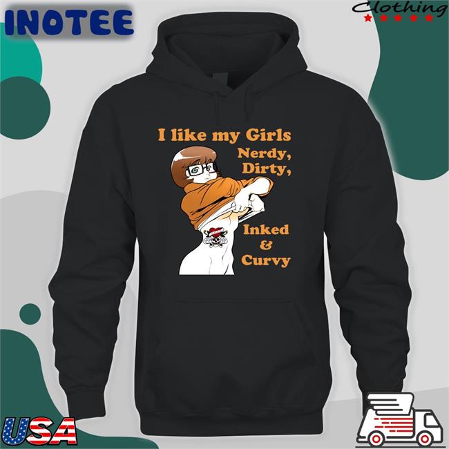 Shirts That Go Hard I Like My Girls Nerdy Dirty Inked And Curvy New Shirt Shirtsthtgohard
