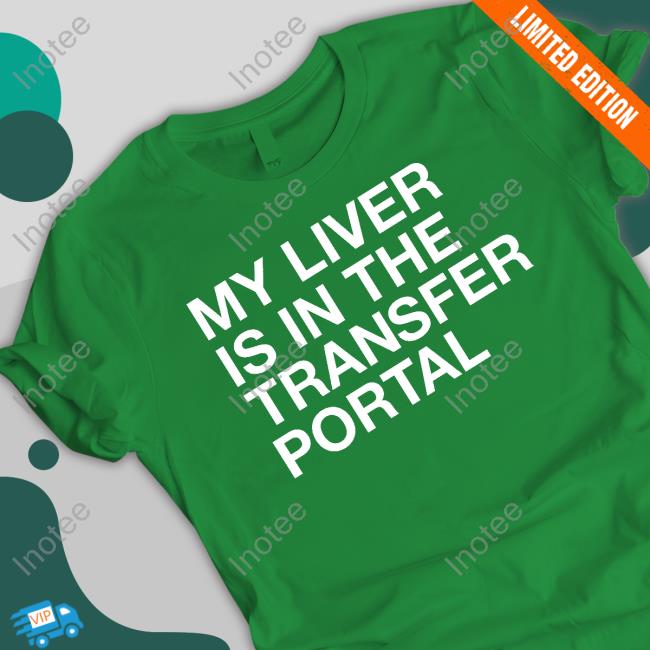 Obvious Shirts My Liver Is In The Transfer Portal Hoodie