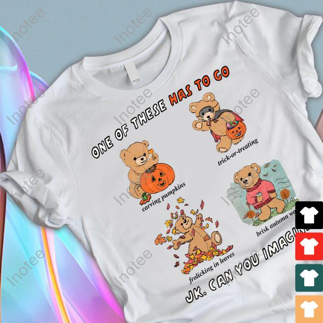 One Of These Has To Go Jk Can You Imagine Shirt