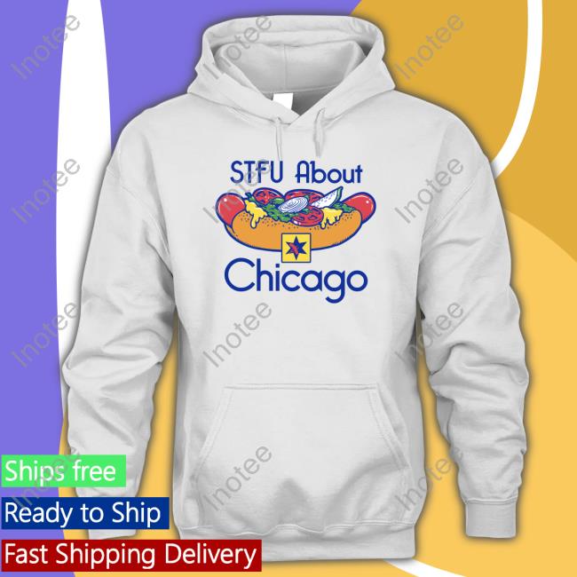Stfu About Chicago Hot Dogs Shirt
