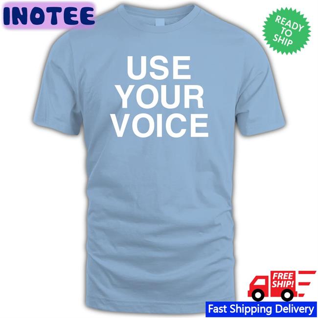 Use Your Voice Tee Shirt