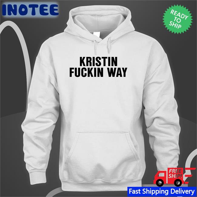 Kristin Fuckin Way Tee