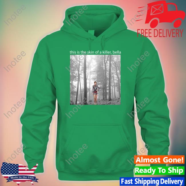 Taylor Swift This Is The Skin Of A Killer Bella Hoodie Sadstreet Store
