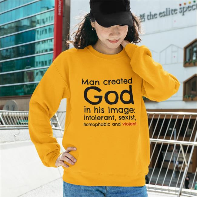 Man Created God In His Image Intolerant Sexist Homophobic And Violent Shirt Michael