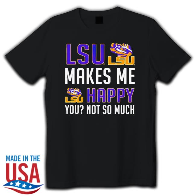 Official Lsu Makes Me Happy You Not So Much shirt
