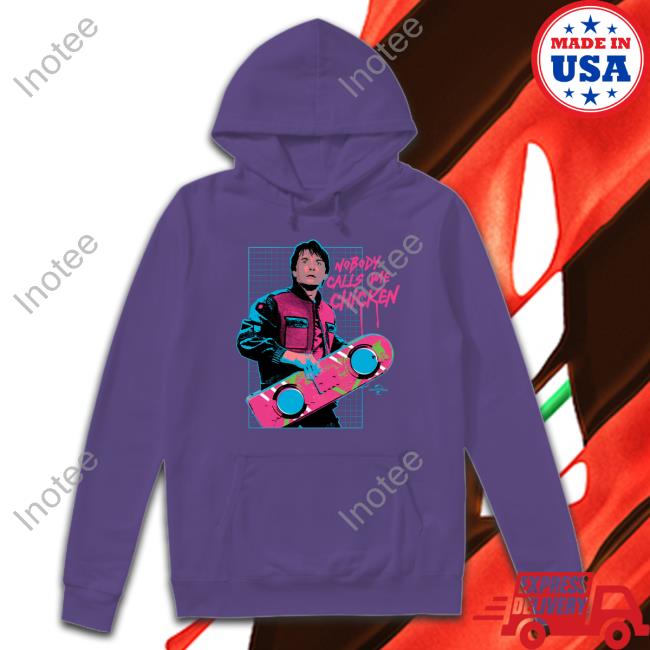 Nobody Calls Me Chicken T Shirts Back To The Future Hoodie