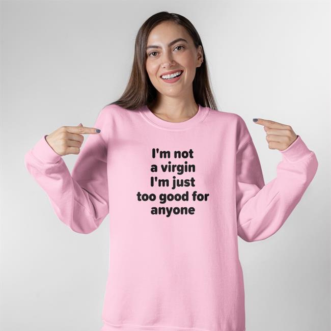 Plant Lovers Club I'm Not A Virgin I'm Just Too Good For Anyone Tee Shirt
