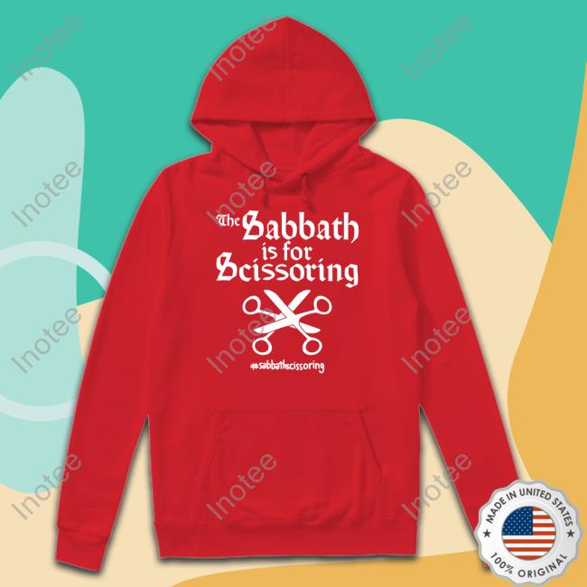 Shirts That Go Hard The Sabbath Is For Scissoring Sabbathscissoring Shirt