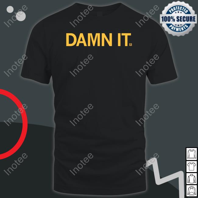 Damn It Shirt