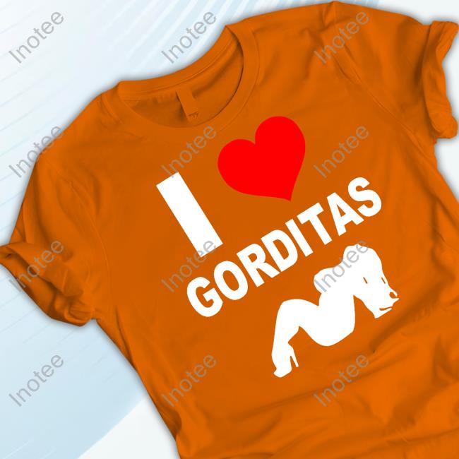 I Love Gorditas Tee