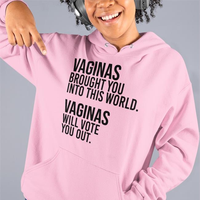 Funny Vaginas Brought You Into This World Vaginas Will Vote You Out T Shirt