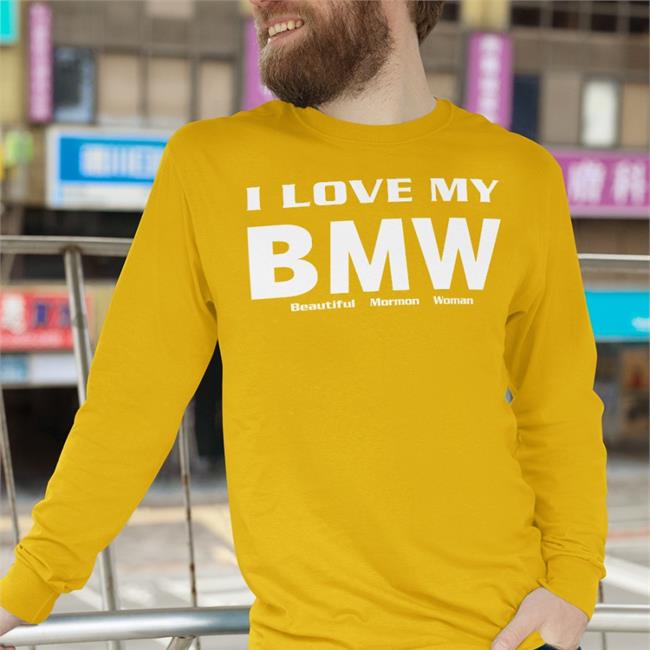 I Love My Bmw Beautiful Mormon Woman Shirt