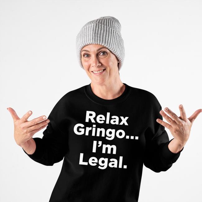 Relax Gringo I'm Legal Hoodie Right Wing Cope Relax Gringo I'm Legal Tee Shirt