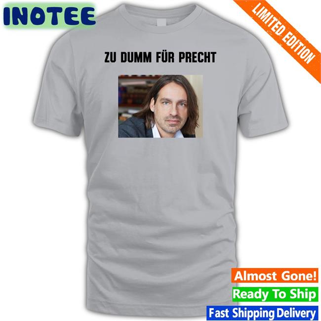 Zu Dumm Fur Precht T Shirts