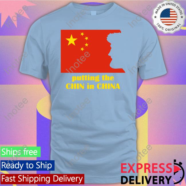 Putting The Chin In China Shirt