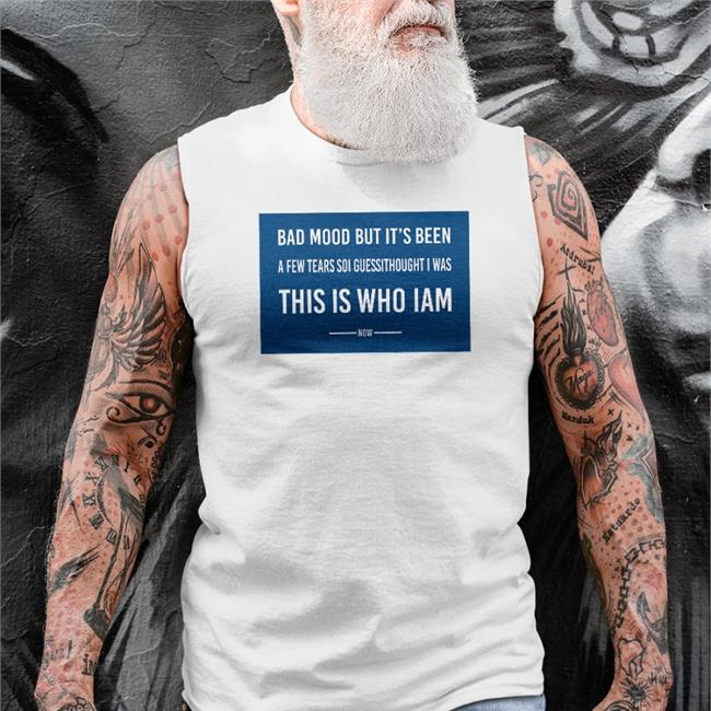 Bad Mood But It's Been This Is Who I Am Shirt