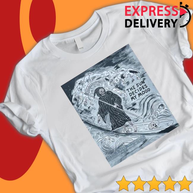 The Sun Decides My Mood shirt